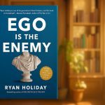 Ego Is the Enemy by Ryan Holiday