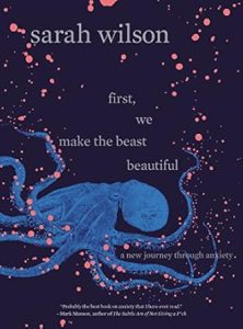 First, We Make the Beast Beautiful by Sarah Wilson
