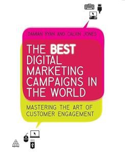 The Best Digital Marketing Campaigns in the World by Damian Ryan & Calvin Jones