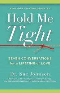 Hold Me Tight by Dr. Sue Johnson