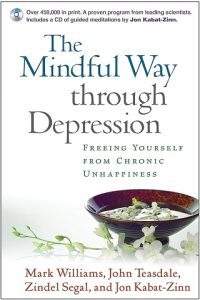 The Mindful Way Through Depression: Freeing Yourself from Chronic Unhappiness by Mark Williams, John Teasdale, Zindel Segal & Jon Kabat-Zinn