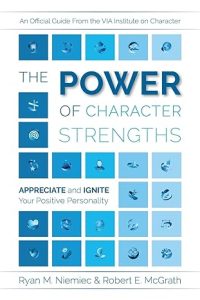 The Power of Character Strengths by Ryan M. Niemiec & Robert E. McGrath