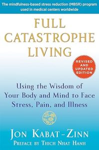 Full Catastrophe Living by Jon Kabat‑Zinn