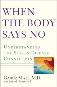 When the Body Says No by Gabor Maté