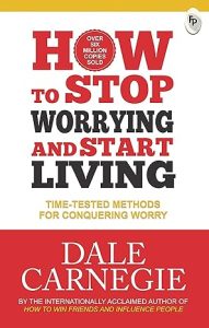 How to Stop Worrying and Start Living by Dale Carnegie