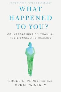What Happened to You? by Bruce D. Perry & Oprah Winfrey