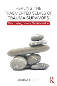 Healing the Fragmented Selves of Trauma Survivors by Janina Fisher