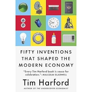Fifty Inventions That Shaped the Modern Economy by Tim Harford
