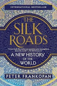 The Silk Roads: A New History of the World by Peter Frankopan