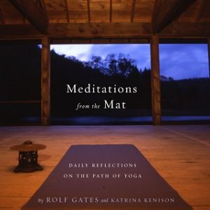 Meditations from the Mat - Rolf Gates & Katrina Kenison