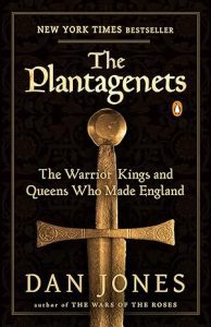 The Plantagenets: The Warrior Kings and Queens Who Made England by Dan Jones