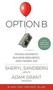 Option B: Facing Adversity, Building Resilience, and Finding Joy by Sheryl Sandberg & Adam Grant