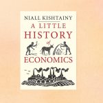 A Little History of Economics by Niall Kishtainy