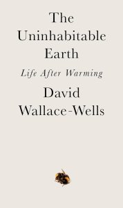 The Uninhabitable Earth by David Wallace-Wells 
