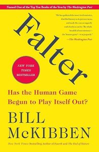 Falter: Has the Human Game Begun to Play Itself Out? by Bill McKibben
