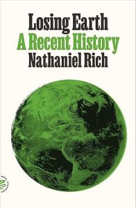 Losing Earth: A Recent History by Nathaniel Rich